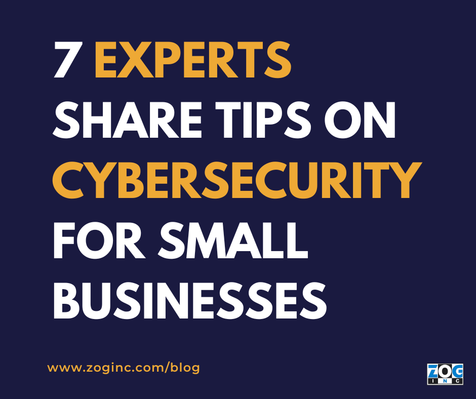 7 Experts Share Tips on Cybersecurity for Small Businesses